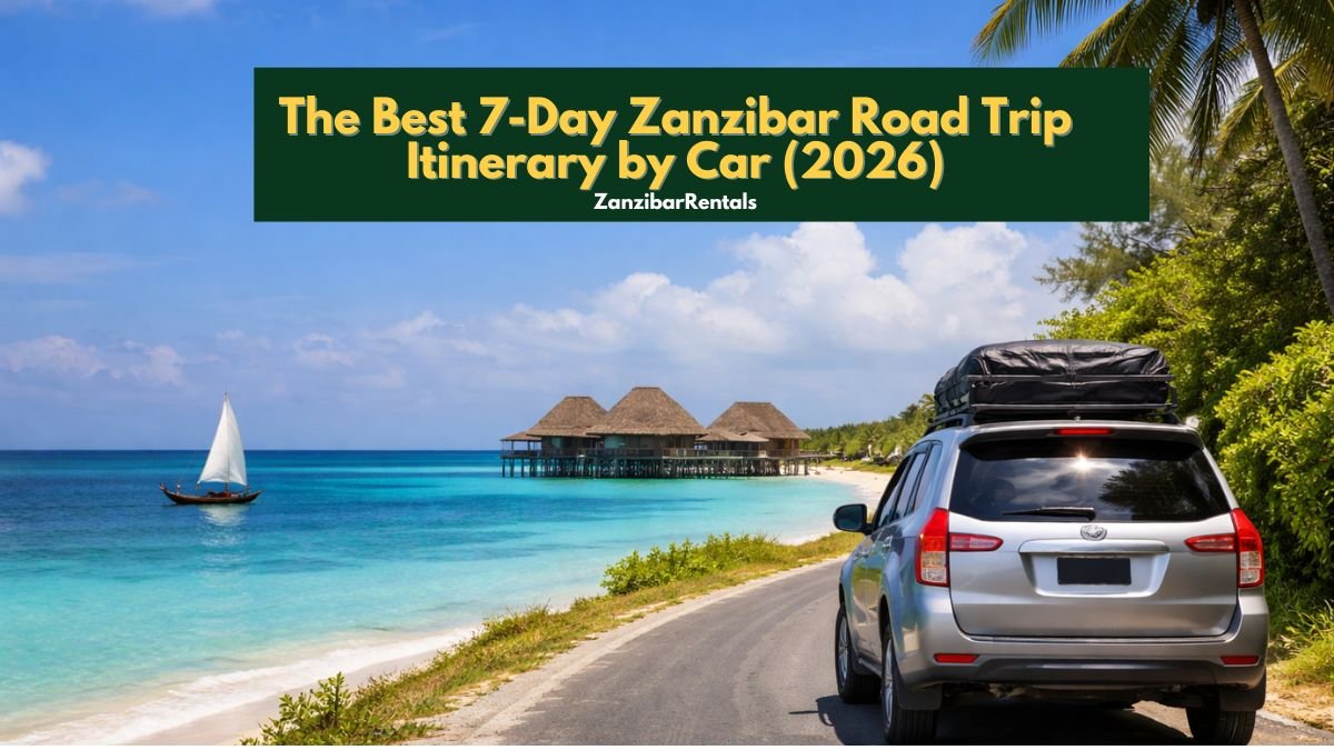 The Best 7-Day Zanzibar Road Trip Itinerary by Car (2026)